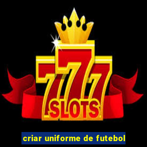 criar uniforme de futebol